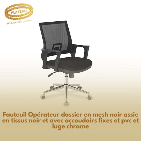 Fauteuil Opérateur dossier en mesh noir assie en tissus noir et avec accoudoirs fixes et pvc et luge chrome