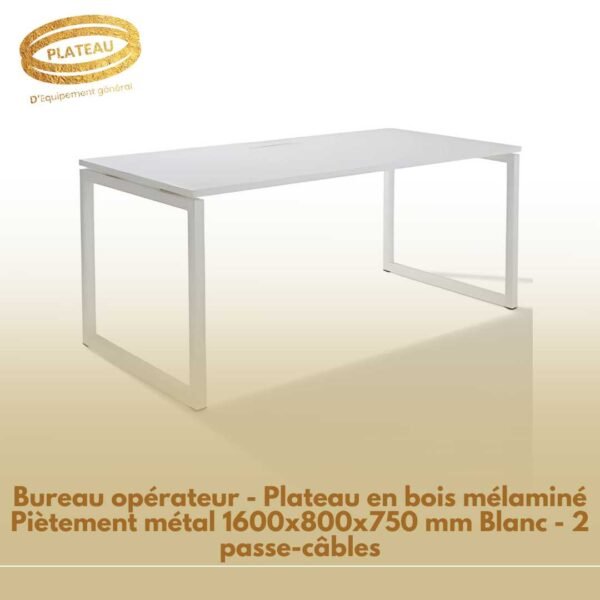 Bureau opérateur - Plateau en bois mélaminé Piètement métal 1600x800x750 mm Blanc - 2 passe-câbles